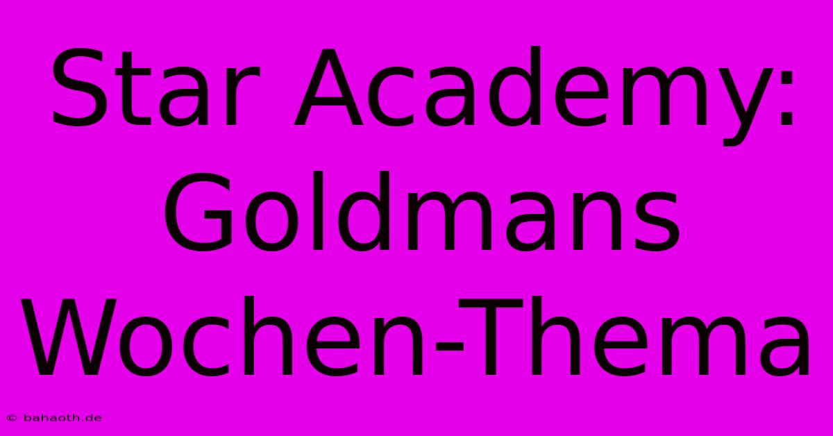 Star Academy: Goldmans Wochen-Thema