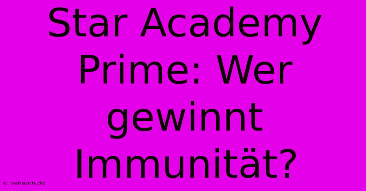 Star Academy Prime: Wer Gewinnt Immunität?