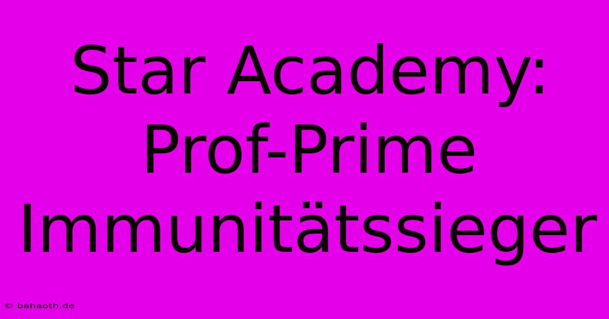 Star Academy: Prof-Prime Immunitätssieger