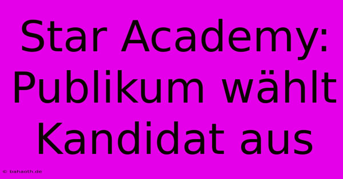 Star Academy: Publikum Wählt Kandidat Aus