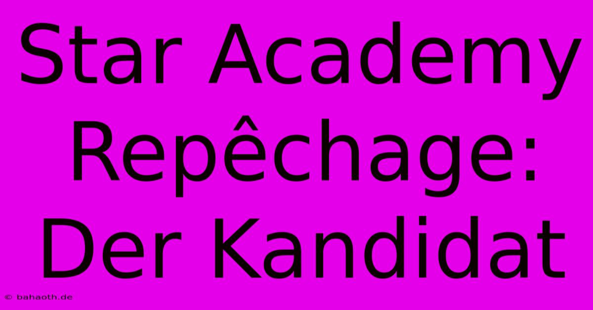 Star Academy Repêchage: Der Kandidat