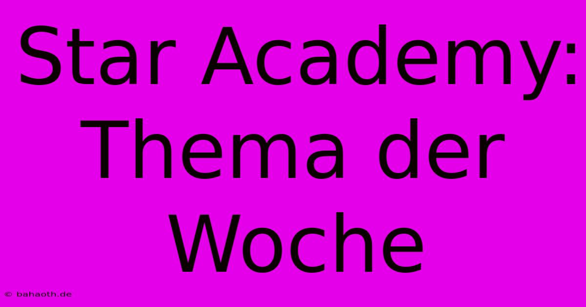 Star Academy: Thema Der Woche