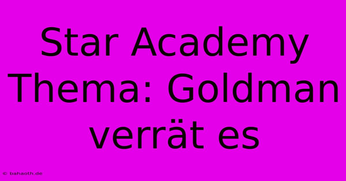 Star Academy Thema: Goldman Verrät Es