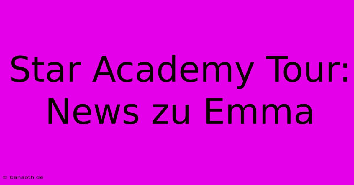 Star Academy Tour:  News Zu Emma