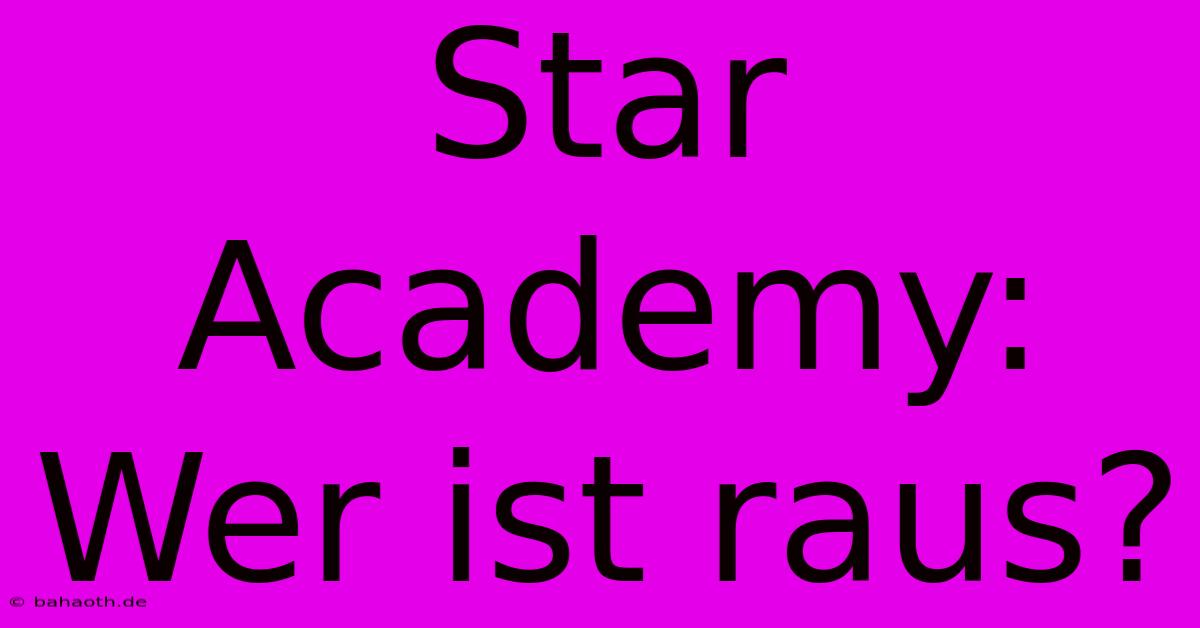 Star Academy: Wer Ist Raus?