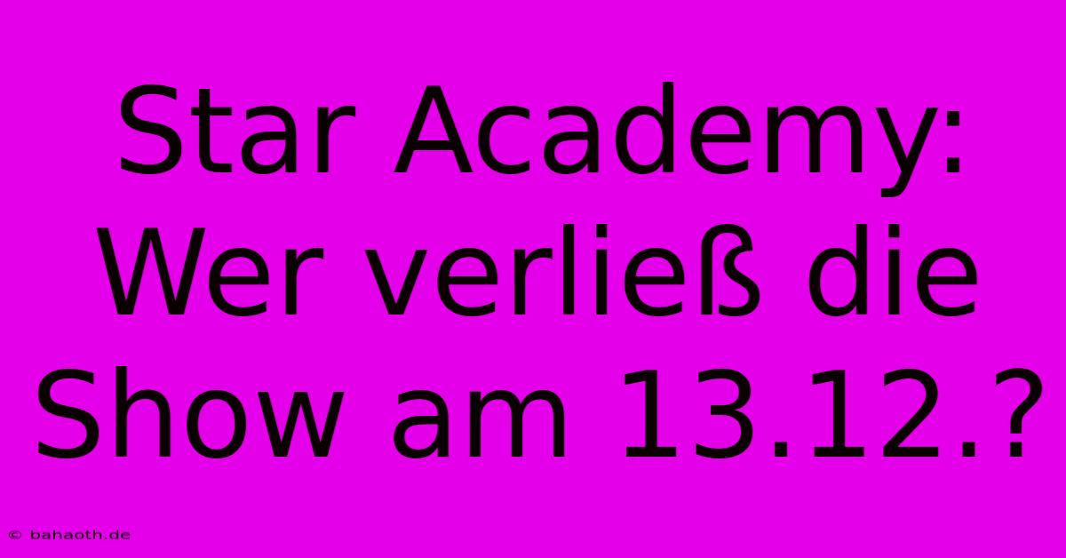 Star Academy: Wer Verließ Die Show Am 13.12.?