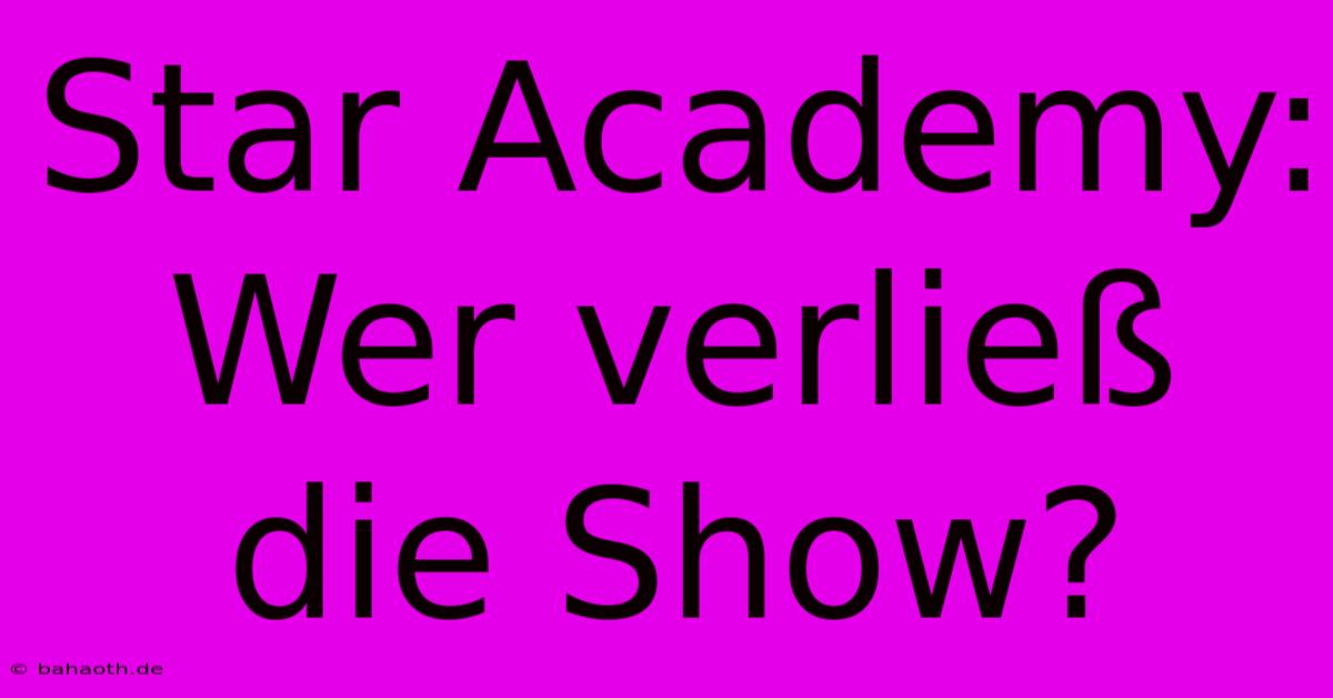 Star Academy: Wer Verließ Die Show?