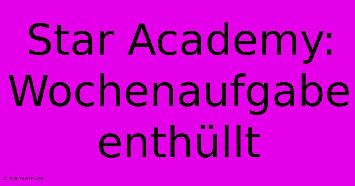 Star Academy: Wochenaufgabe Enthüllt