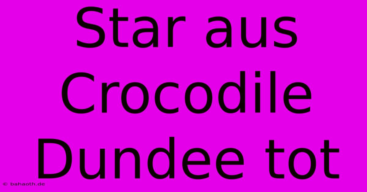 Star Aus Crocodile Dundee Tot