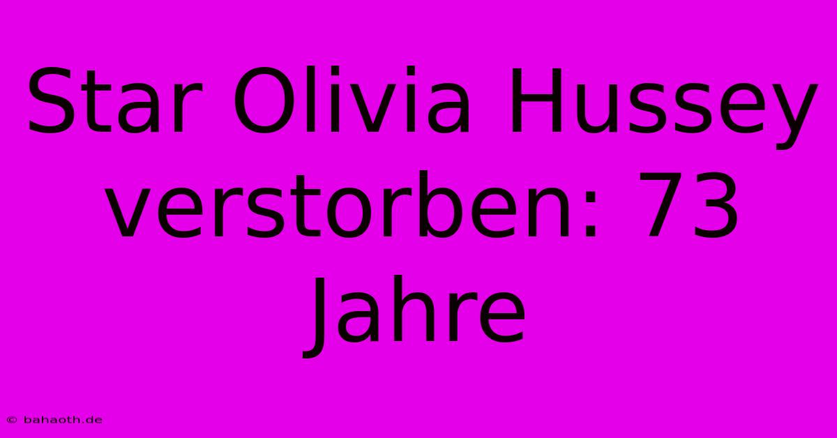 Star Olivia Hussey Verstorben: 73 Jahre