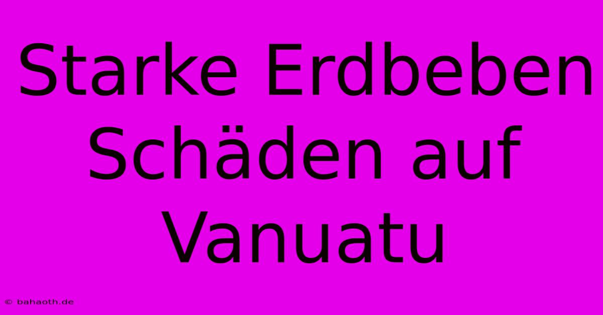 Starke Erdbeben Schäden Auf Vanuatu