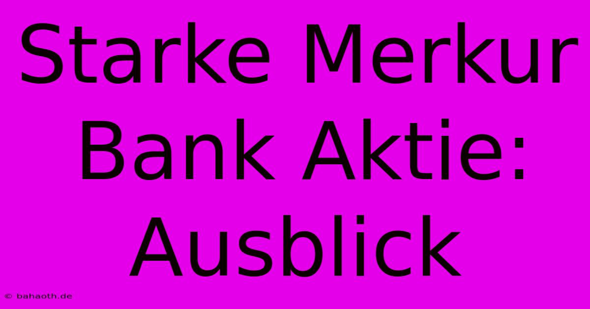 Starke Merkur Bank Aktie: Ausblick