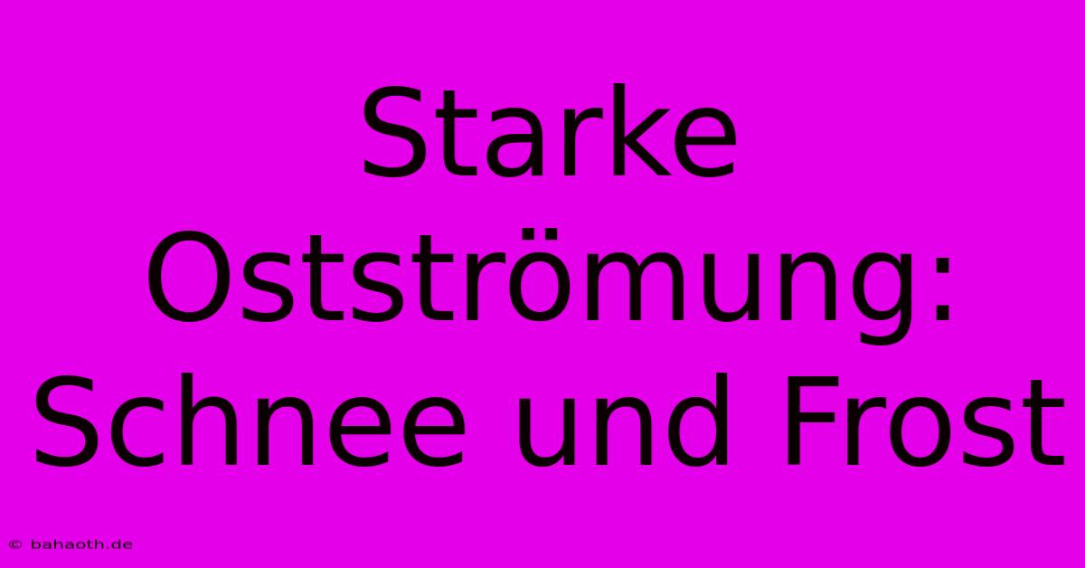 Starke Ostströmung: Schnee Und Frost