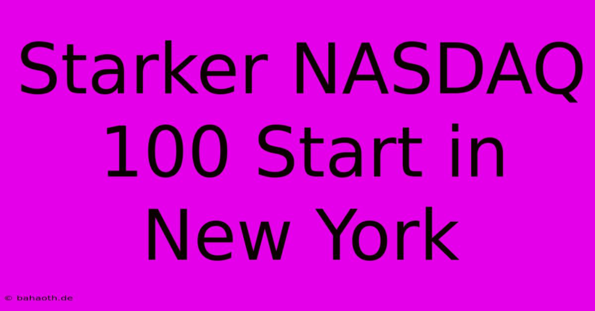 Starker NASDAQ 100 Start In New York