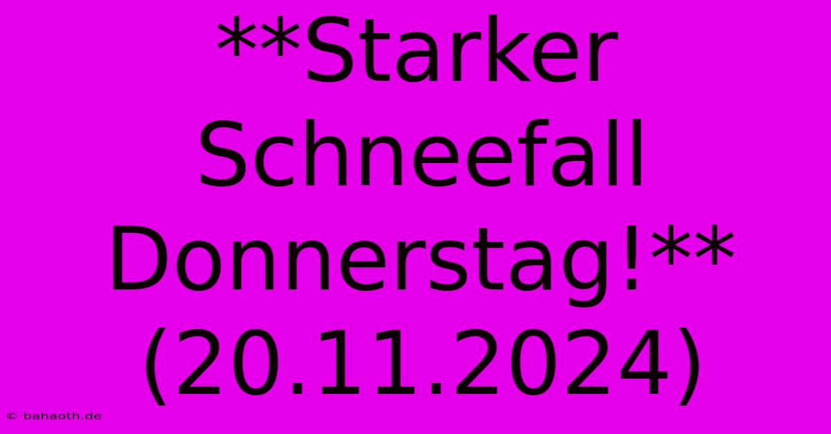 **Starker Schneefall Donnerstag!** (20.11.2024)