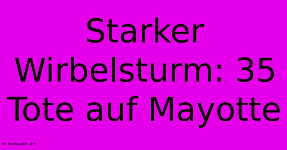 Starker Wirbelsturm: 35 Tote Auf Mayotte