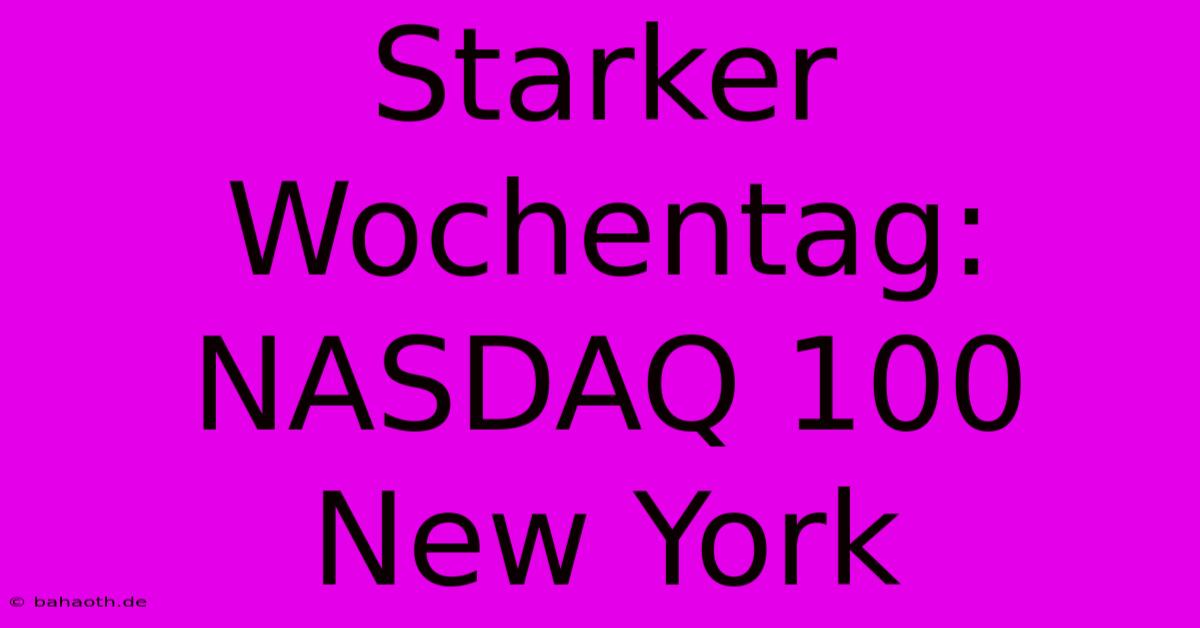 Starker Wochentag: NASDAQ 100 New York