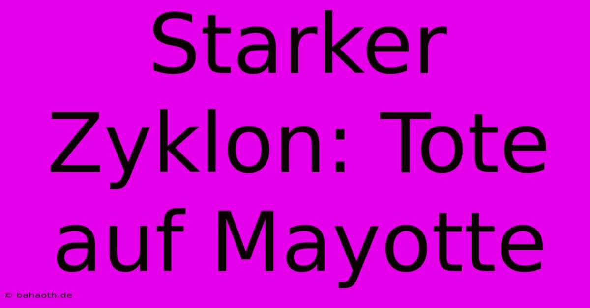 Starker Zyklon: Tote Auf Mayotte