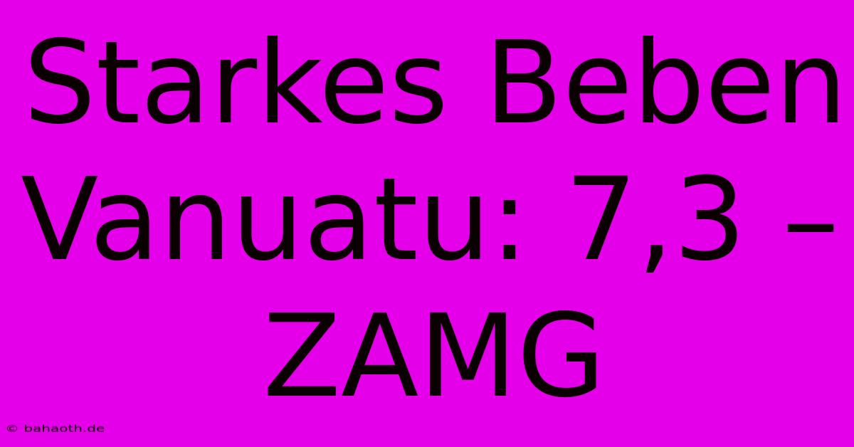 Starkes Beben Vanuatu: 7,3 – ZAMG