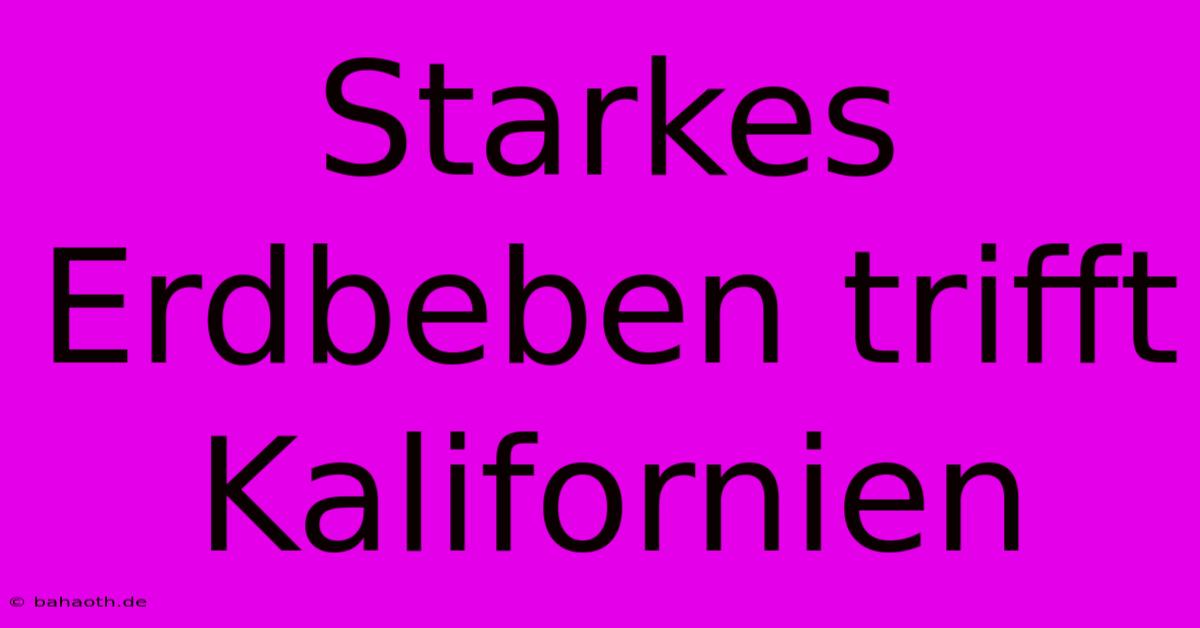 Starkes Erdbeben Trifft Kalifornien