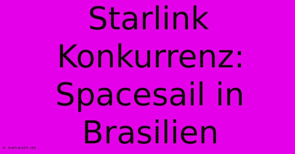 Starlink Konkurrenz: Spacesail In Brasilien