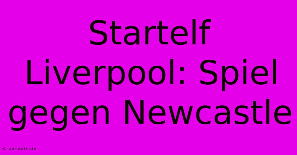 Startelf Liverpool: Spiel Gegen Newcastle