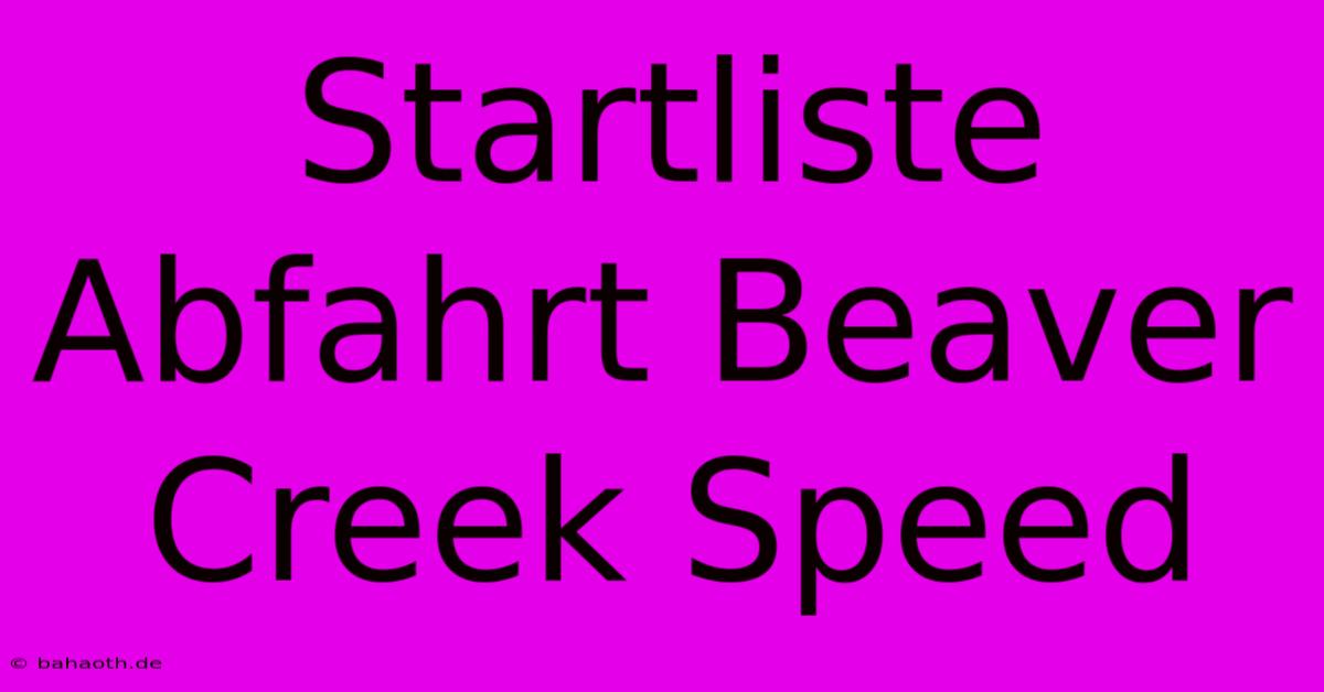 Startliste Abfahrt Beaver Creek Speed