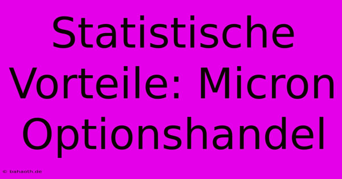 Statistische Vorteile: Micron Optionshandel