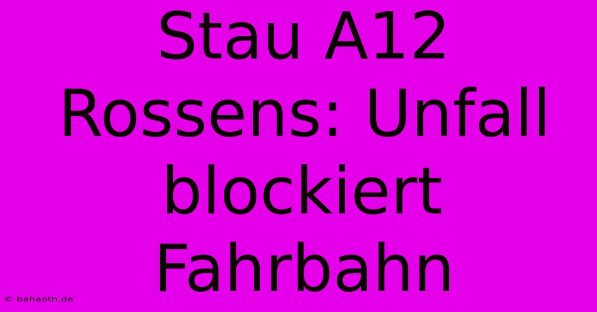 Stau A12 Rossens: Unfall Blockiert Fahrbahn