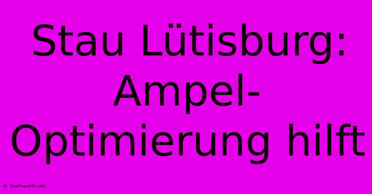 Stau Lütisburg: Ampel-Optimierung Hilft