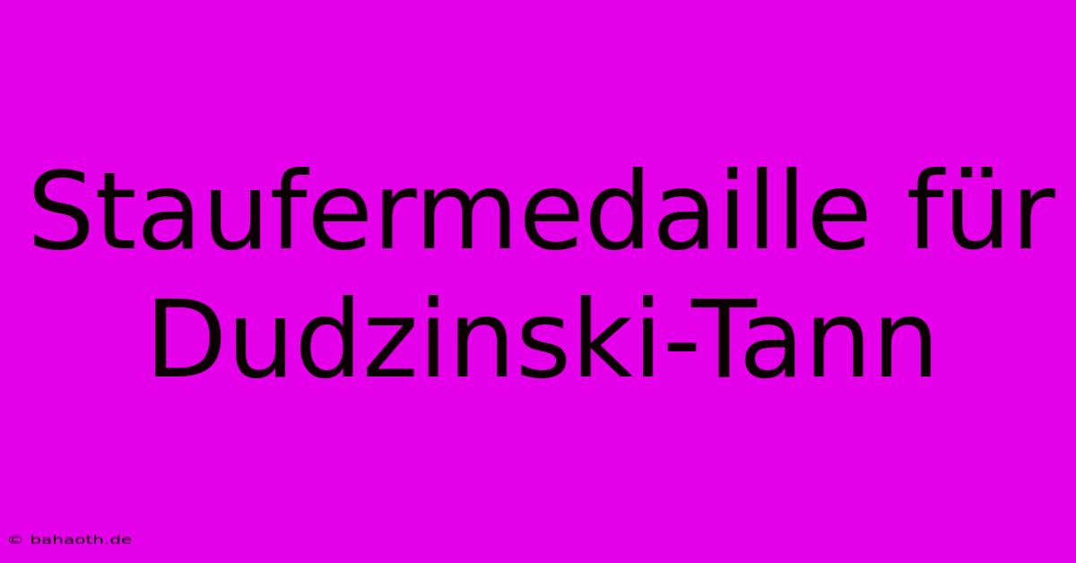 Staufermedaille Für Dudzinski-Tann