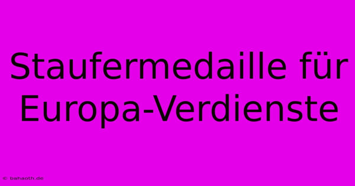 Staufermedaille Für Europa-Verdienste