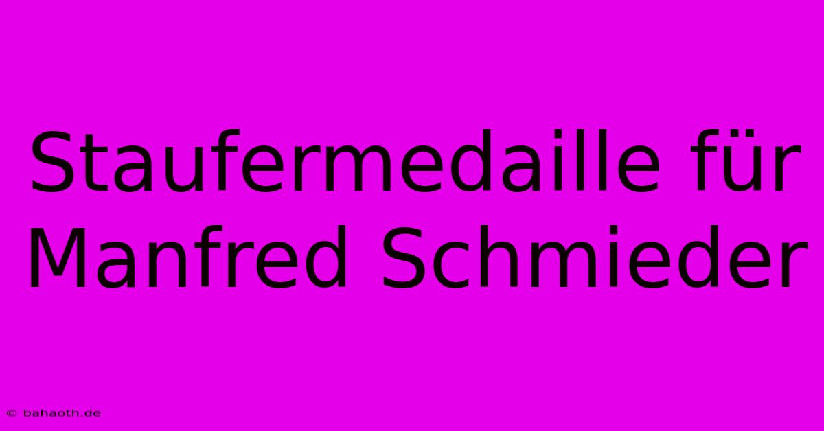 Staufermedaille Für Manfred Schmieder