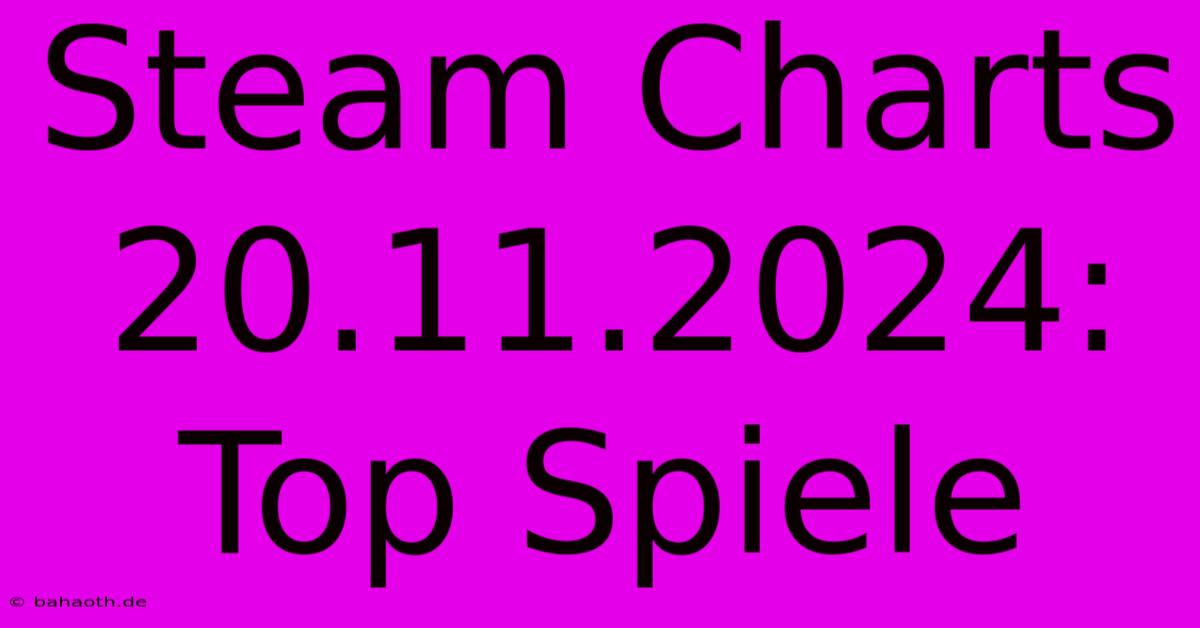 Steam Charts 20.11.2024: Top Spiele