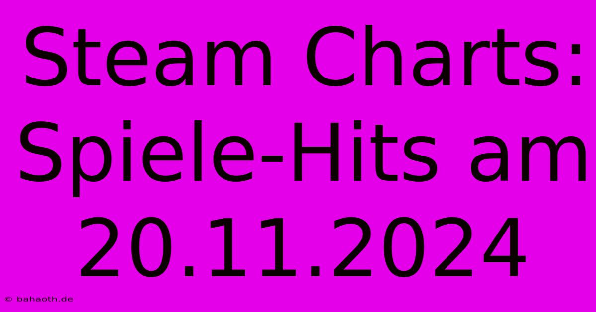 Steam Charts: Spiele-Hits Am 20.11.2024