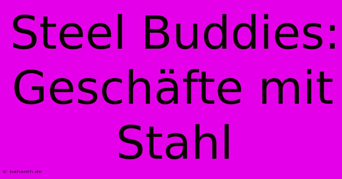 Steel Buddies: Geschäfte Mit Stahl