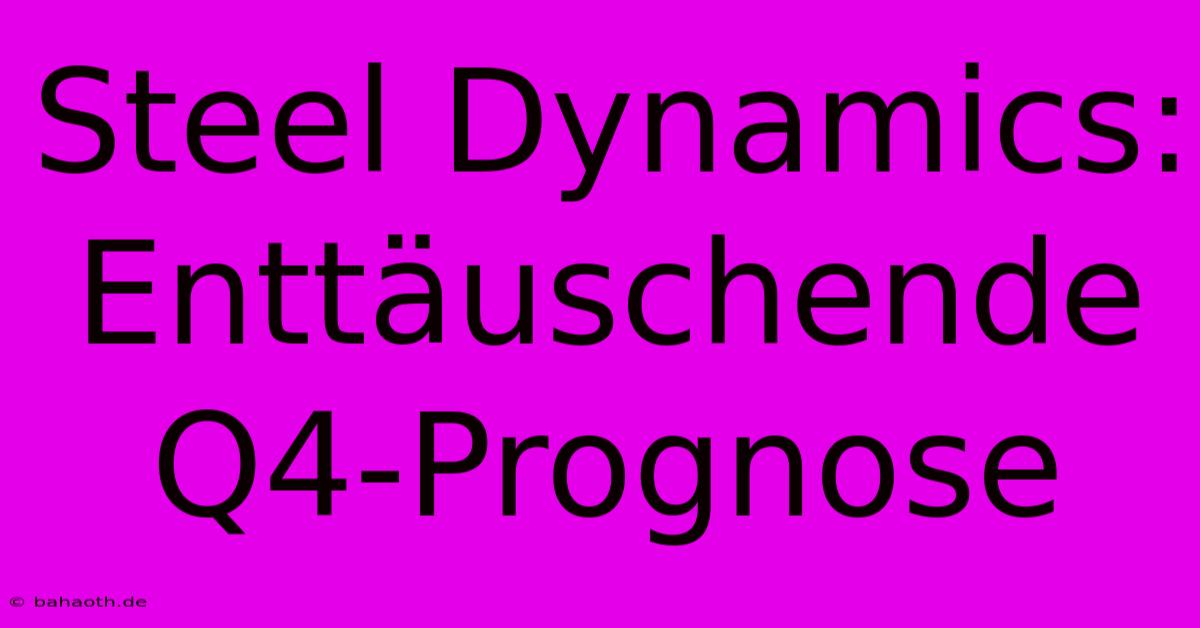 Steel Dynamics: Enttäuschende Q4-Prognose