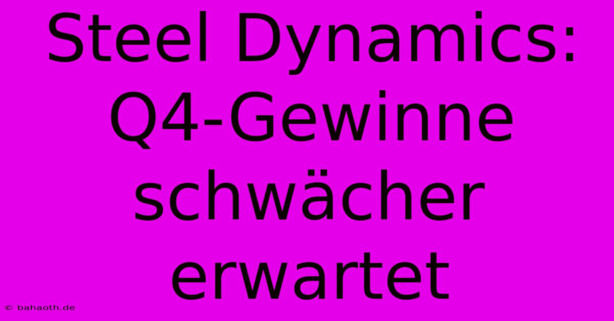 Steel Dynamics: Q4-Gewinne Schwächer Erwartet