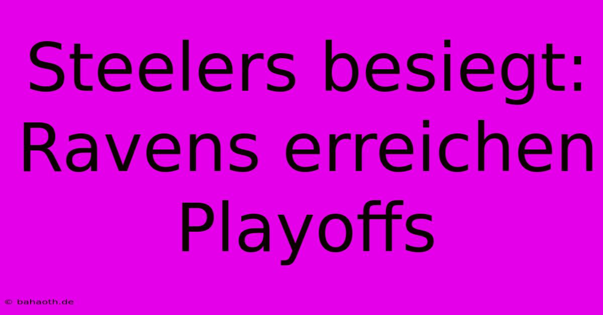 Steelers Besiegt: Ravens Erreichen Playoffs