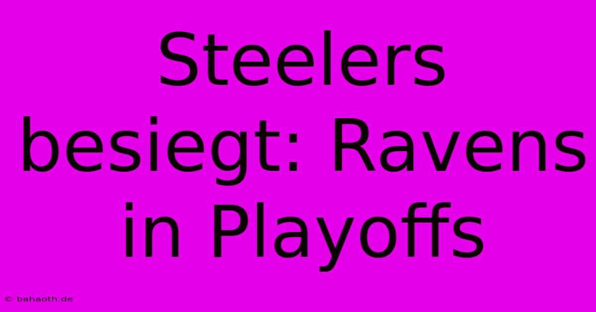 Steelers Besiegt: Ravens In Playoffs