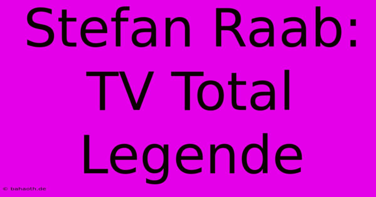 Stefan Raab: TV Total Legende