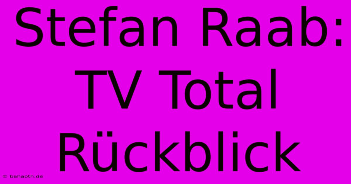 Stefan Raab:  TV Total Rückblick