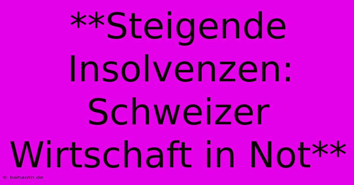 **Steigende Insolvenzen: Schweizer Wirtschaft In Not**