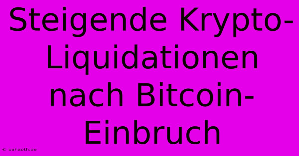 Steigende Krypto-Liquidationen Nach Bitcoin-Einbruch