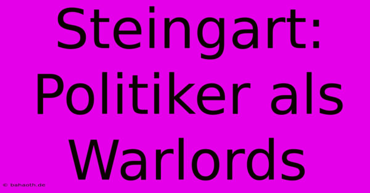 Steingart: Politiker Als Warlords