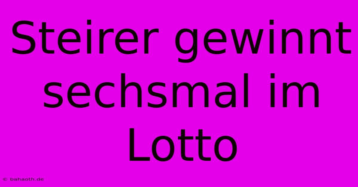 Steirer Gewinnt Sechsmal Im Lotto