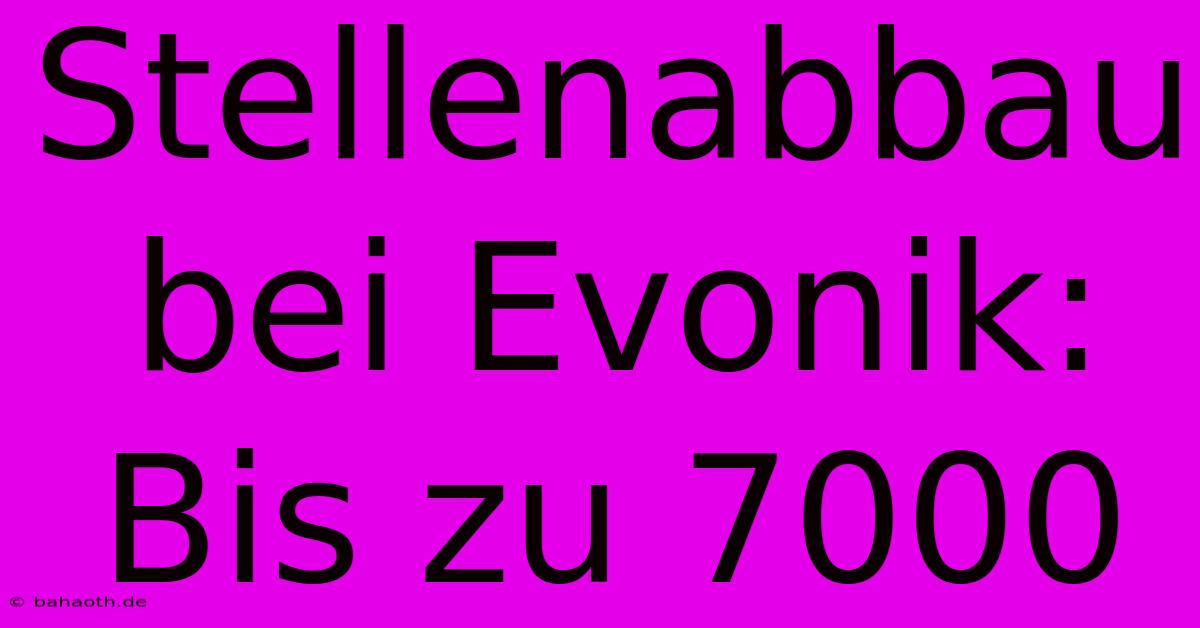 Stellenabbau Bei Evonik: Bis Zu 7000