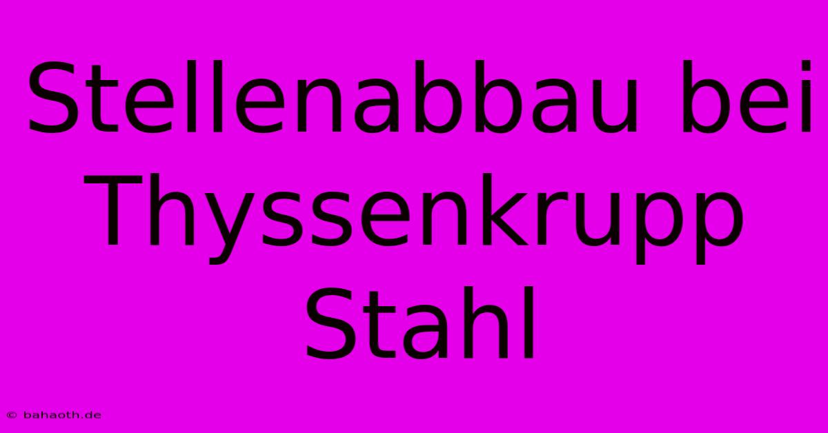 Stellenabbau Bei Thyssenkrupp Stahl