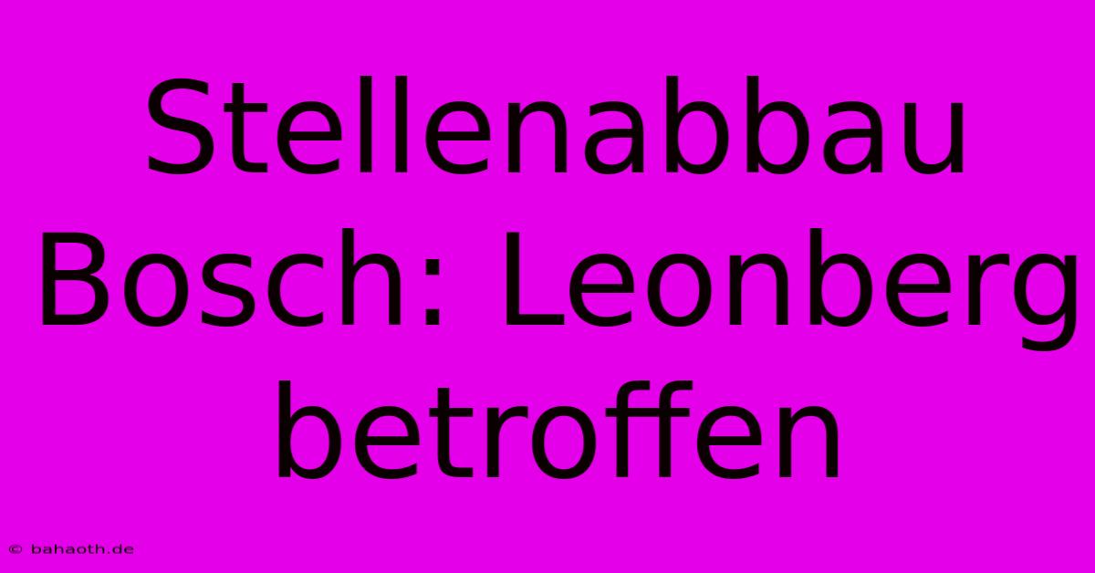 Stellenabbau Bosch: Leonberg Betroffen