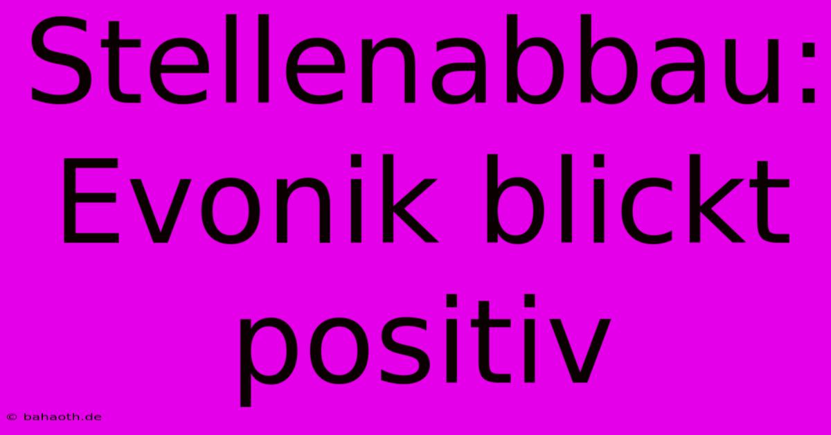 Stellenabbau: Evonik Blickt Positiv